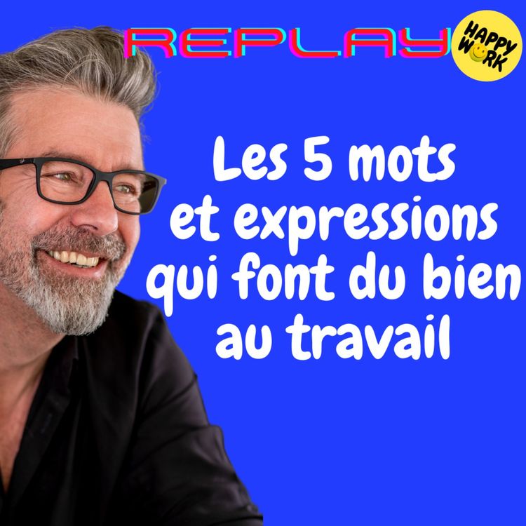 cover art for #1246 - REPLAY - Les 5 mots et expressions qui font du bien au travail