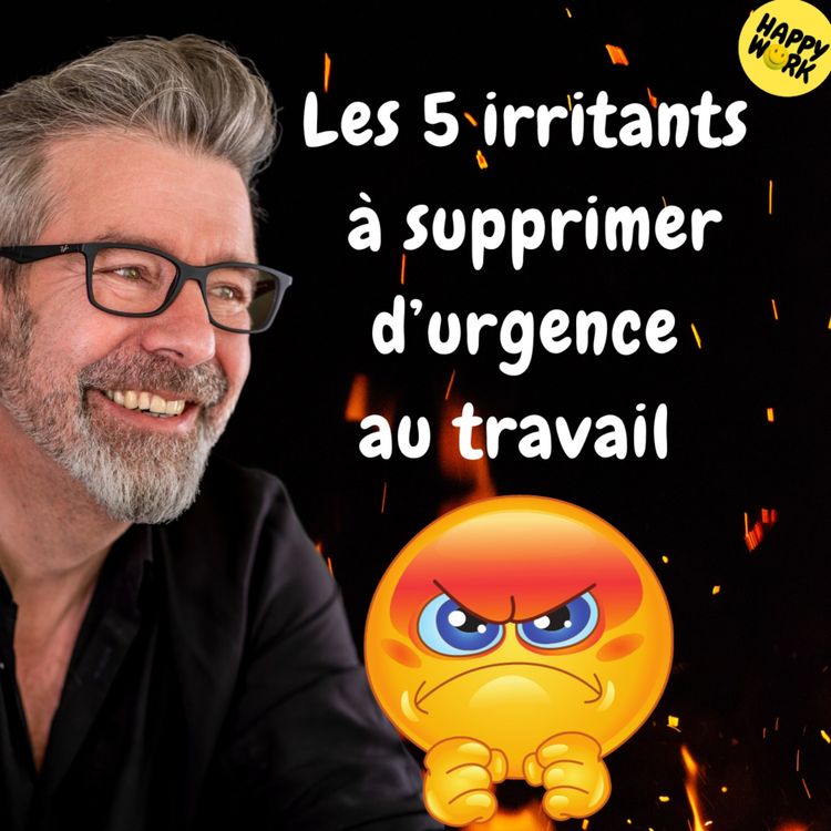 cover art for #1259 - Les 5 irritants à supprimer d’urgence au travail 