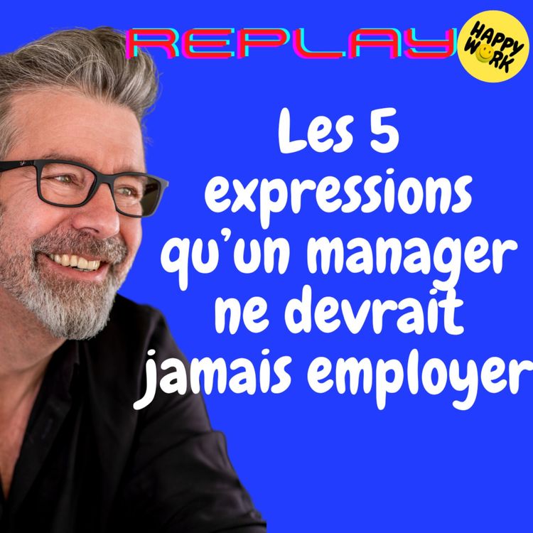 cover art for #1261- REPLAY - Les 5 expressions qu’un manager ne devrait jamais employer
