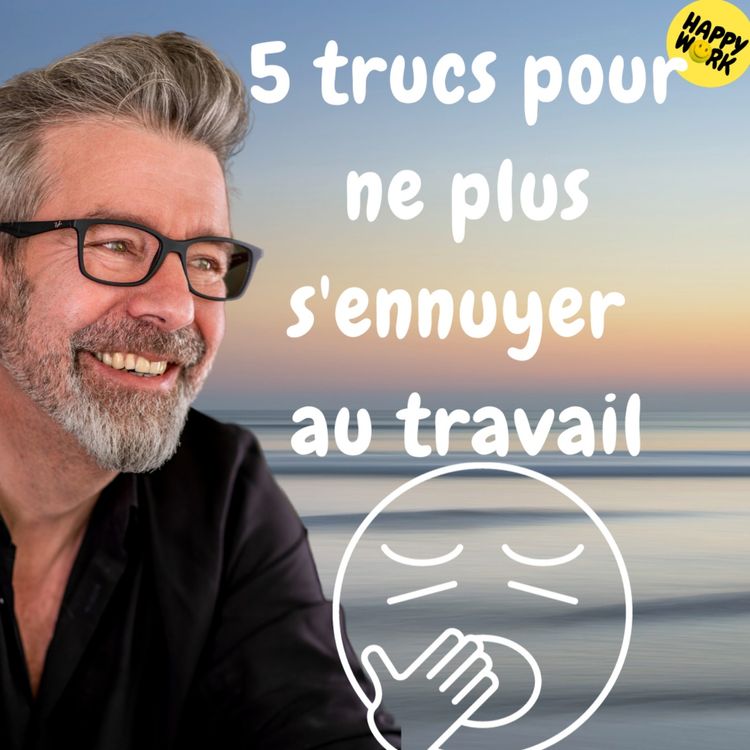 cover art for #1270 - 5 trucs pour ne plus s'ennuyer au travail