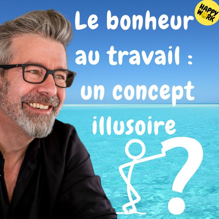 cover art for #1283 - Le bonheur au travail : un concept illusoire ?