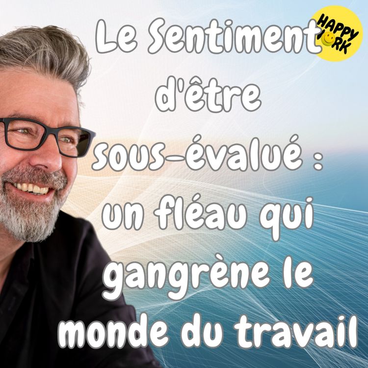 cover art for #1381 - Le sentiment d'être sous-évalué : un fléau qui gangrène le monde du travail