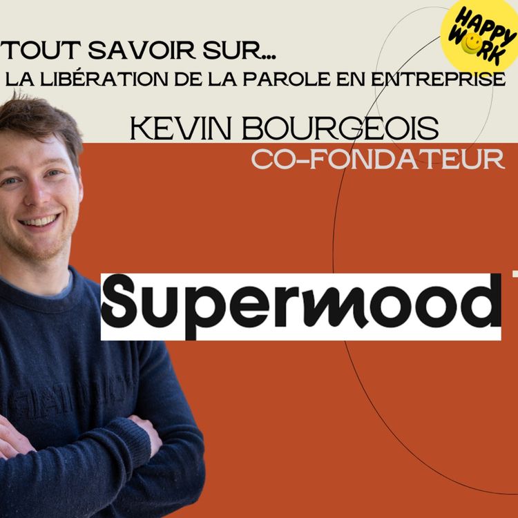 cover art for #1391 - Tout savoir sur... La libération de la parole en entreprise - Interview de Kevin Bourgeois / Co-fondateur de Supermood