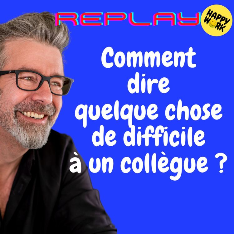 cover art for #1405 - REPLAY - Comment dire quelque chose de difficile à un collègue ?