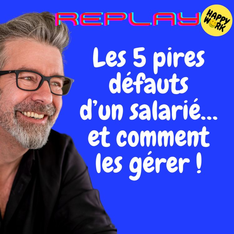 cover art for #1417 - REPLAY - Les 5 pires défauts d’un salarié… et comment les gérer !
