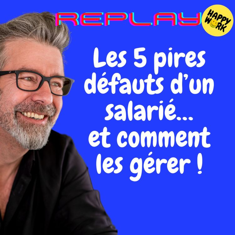 cover art for #1430 - REPLAY - Les 5 pires défauts d’un salarié… et comment les gérer !