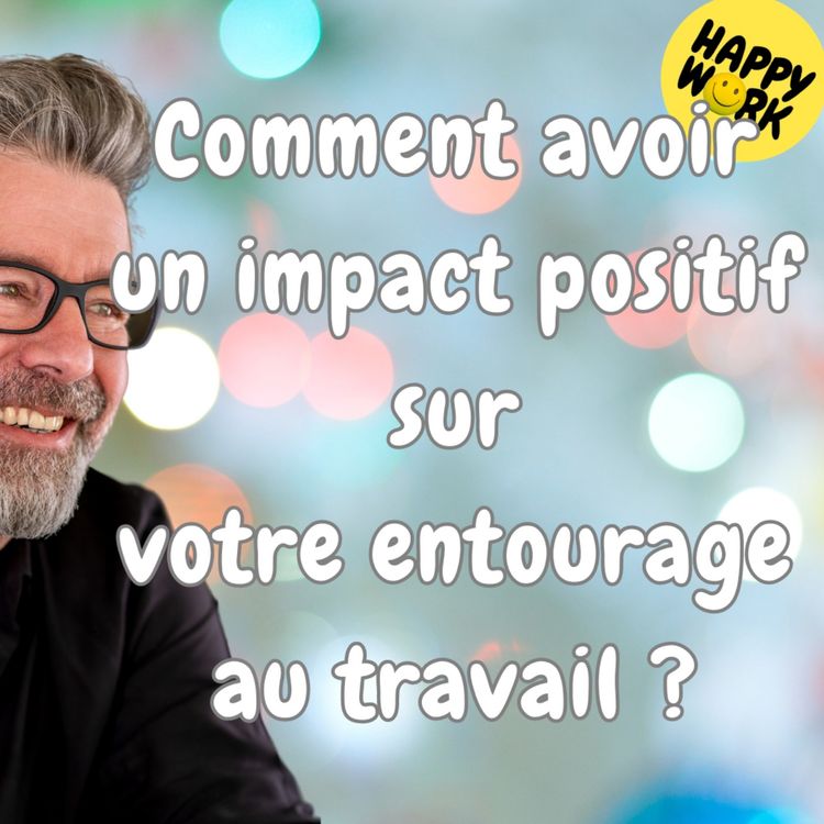 cover art for #1437 - Comment avoir un impact positif sur votre entourage au travail ?