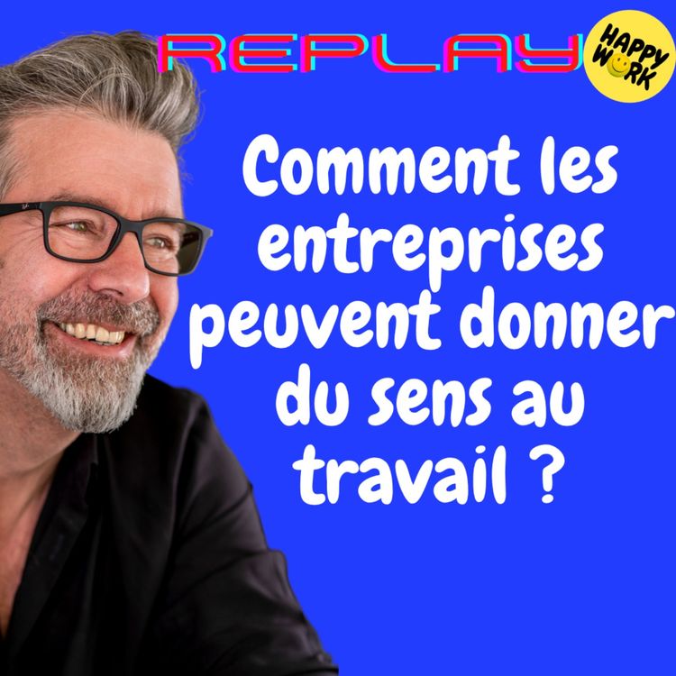 cover art for #1445 - REPLAY - Comment les entreprises peuvent donner du sens au travail ?