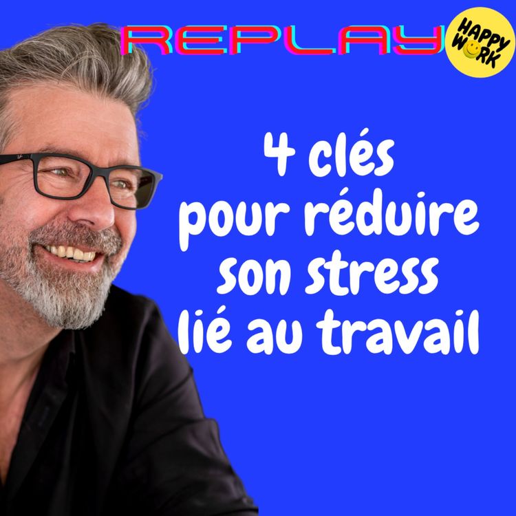 cover art for #1446 - REPLAY - 4 clés pour réduire son stress lié au travail ?