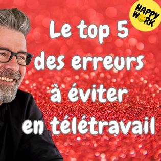 #1455 - Le top 5 des erreurs à éviter en télétravail - Happy Work ...