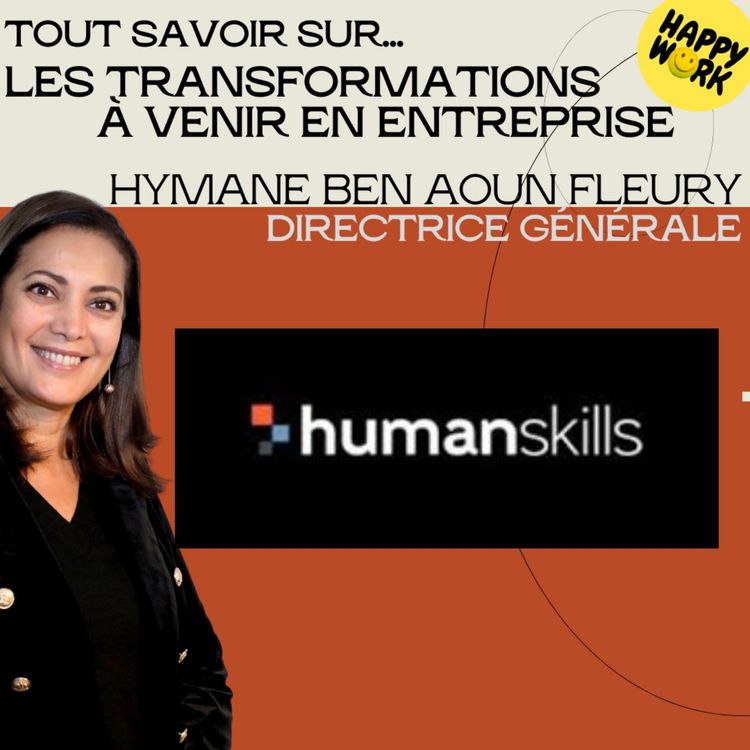 cover art for #1459 - Tout savoir sur... Les transformations à venir en entreprise - Entretien avec Hymane Ben Aoun Fleury - DG de humanskills