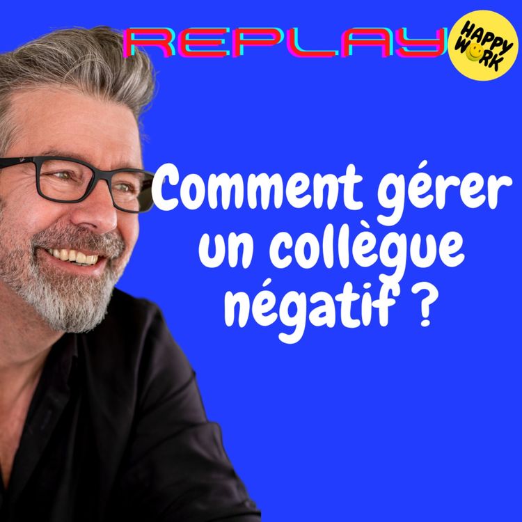 cover art for #1486 - REPLAY - Comment gérer un collègue négatif ?