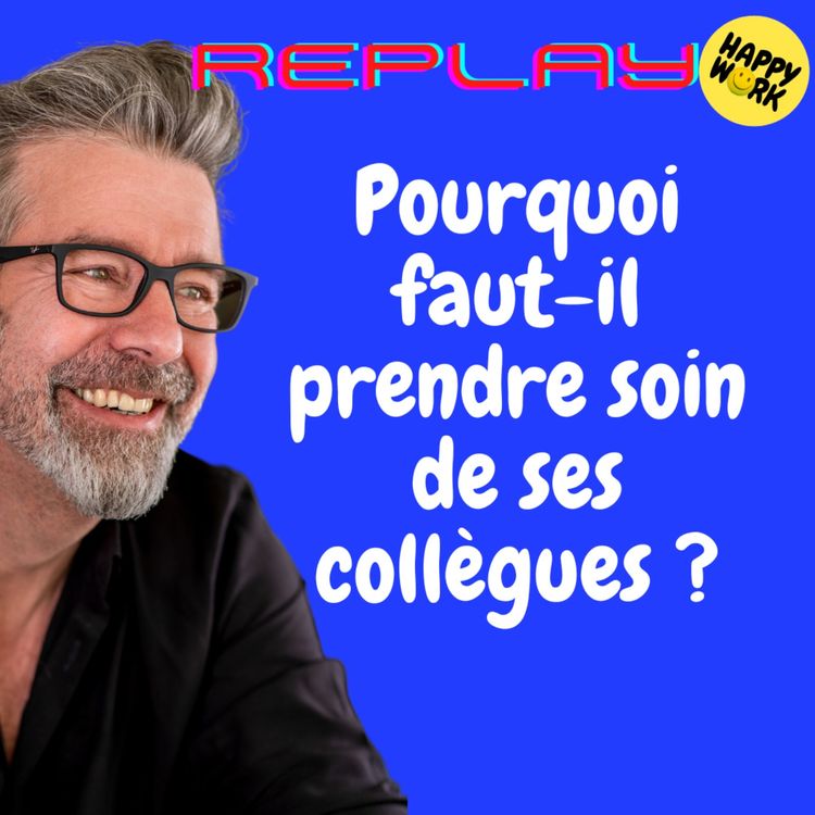 cover art for #1493 - REPLAY - Pourquoi faut-il prendre soin de ses collègues ?