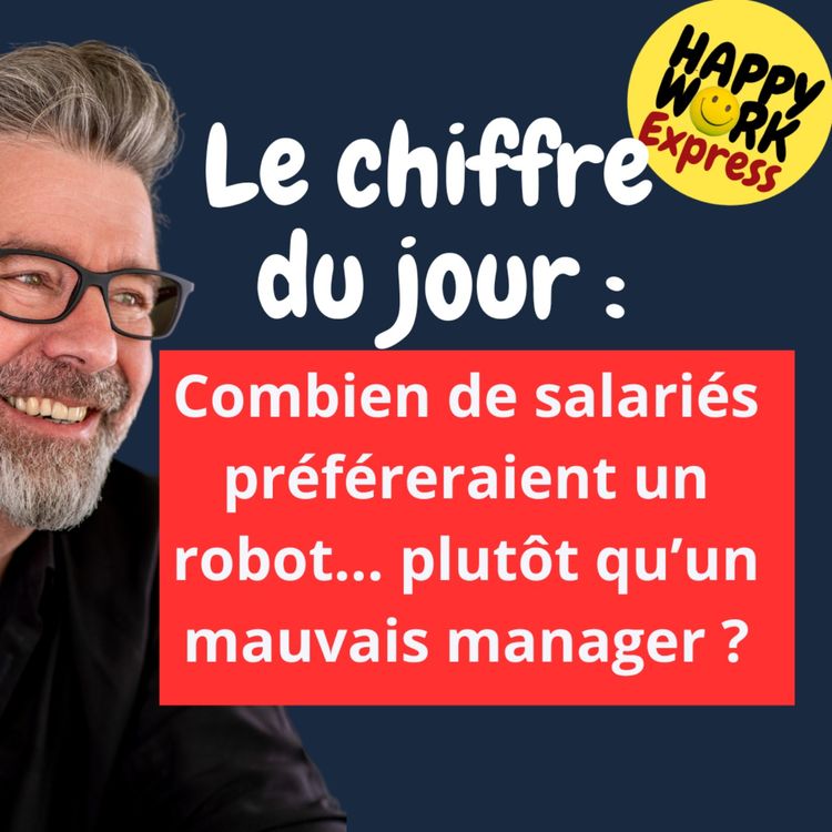 cover art for #1507 - Combien de salariés préféreraient un robot... plutôt qu’un mauvais manager ?