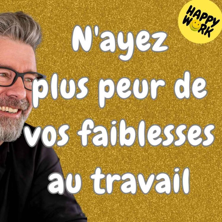 cover art for #1524 - N'ayez plus peur de vos faiblesses au travail