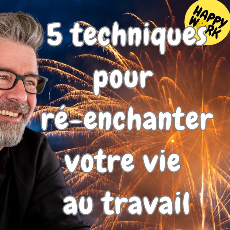 cover art for #1532 - 5 techniques pour ré-enchanter votre vie au travail