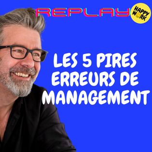 #1543 - REPLAY - LES 5 PIRES ERREURS DE MANAGEMENT - Happy Work ...