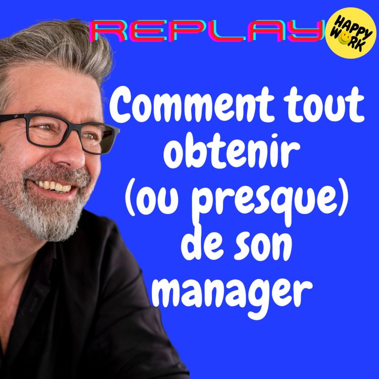 cover art for #1545 - REPLAY - Comment tout obtenir (ou presque) de son manager 