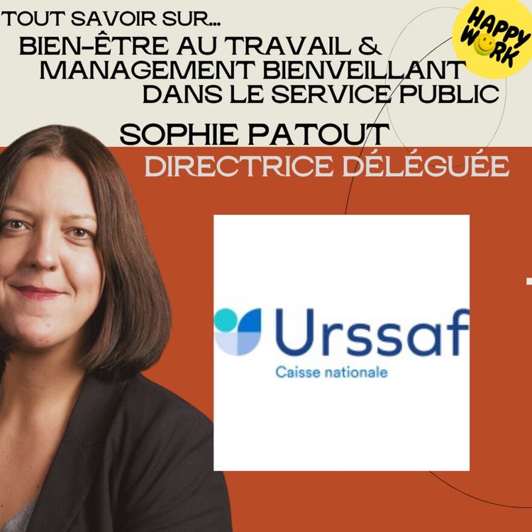 cover art for #1585- Tout savoir sur : Bien-être au travail & management bienveillant dans le service Public - Entretien avec Sophie Patout - Directrice Déléguée - URSSAF Caisse Nationale