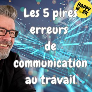 #1650 -Les 5 pires erreurs de communication au travail - Happy Work ...