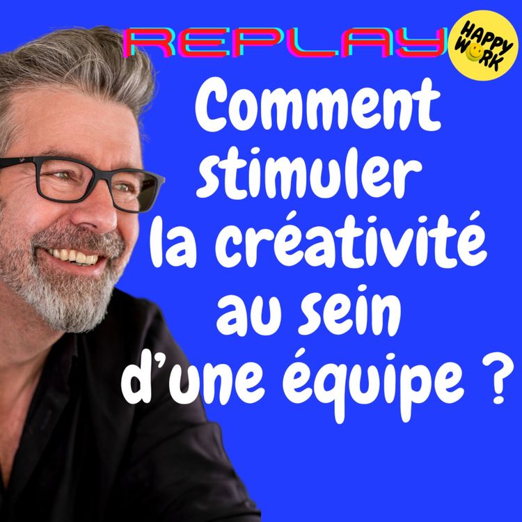 cover art for #1612 - REPLAY - Comment stimuler la créativité au sein d’une équipe ?