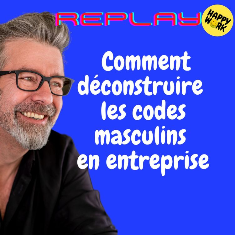 cover art for #1641 - REPLAY - Comment déconstruire les codes masculins en entreprise