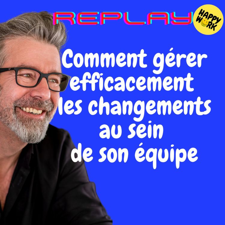 cover art for #1648 - REPLAY - Comment gérer efficacement les changements au sein de son équipe