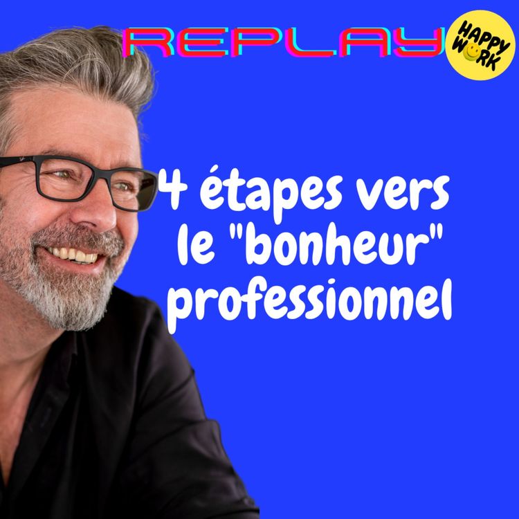 cover art for #1653 - REPLAY - 4 étapes vers le "bonheur" professionnel