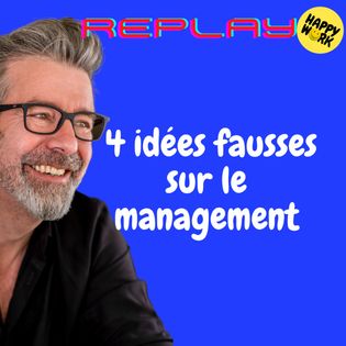 #1655 - REPLAY - 4 idées fausses sur le management - Happy Work ...