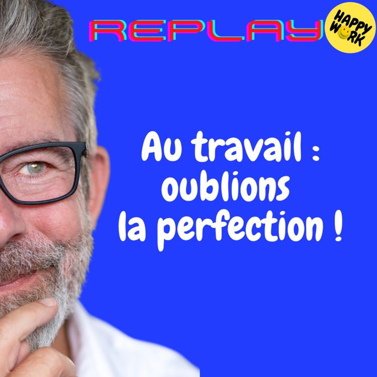 cover art for #1744 - REPLAY - Au travail : oublions la perfection !