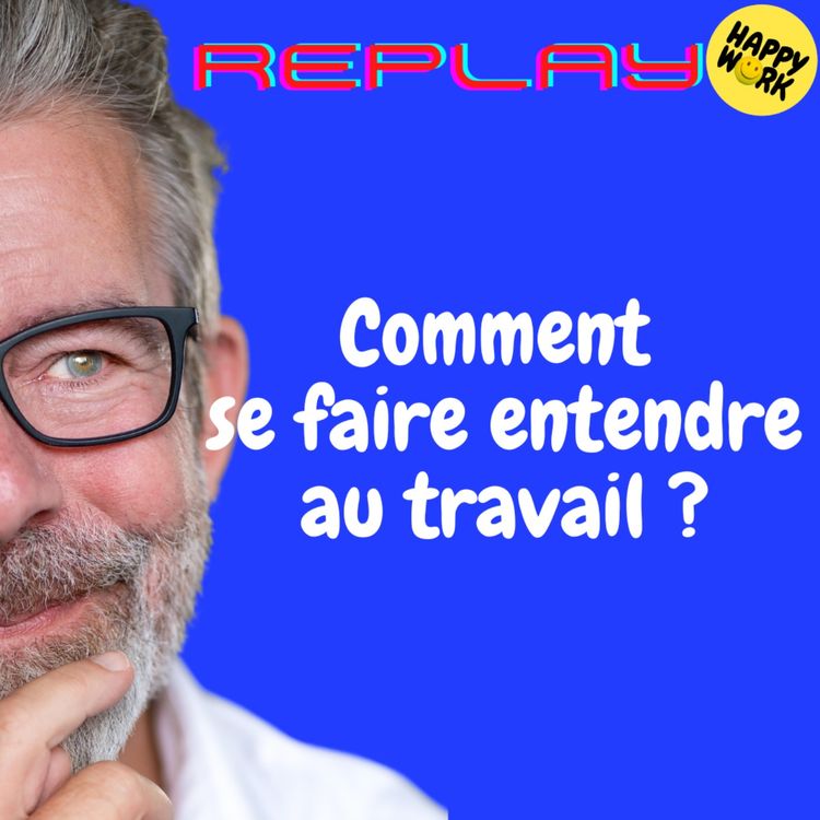 cover art for #1746 - REPLAY - Comment se faire entendre au travail ?