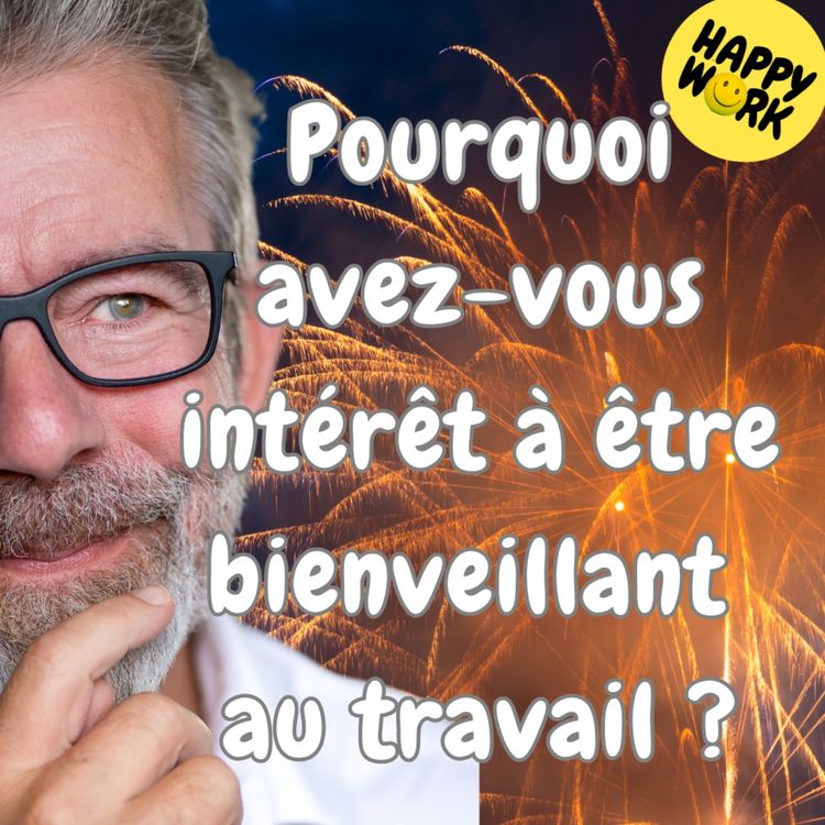 cover art for #1767 - Pourquoi avez-vous intérêt à être bienveillant au travail ?