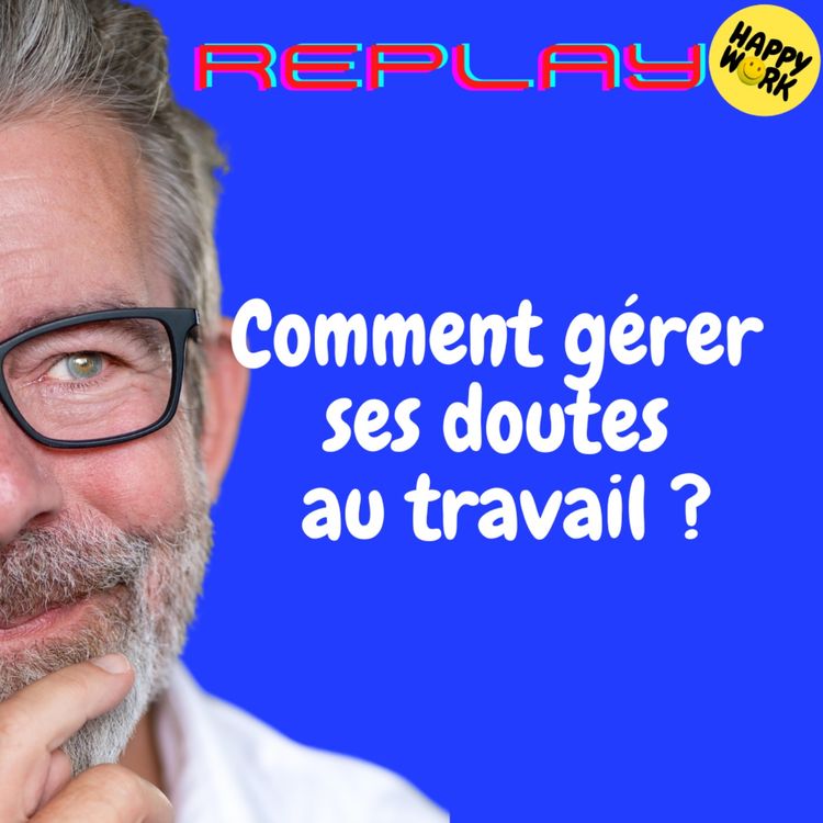 cover art for #1772 - REPLAY - Comment gérer ses doutes au travail ?