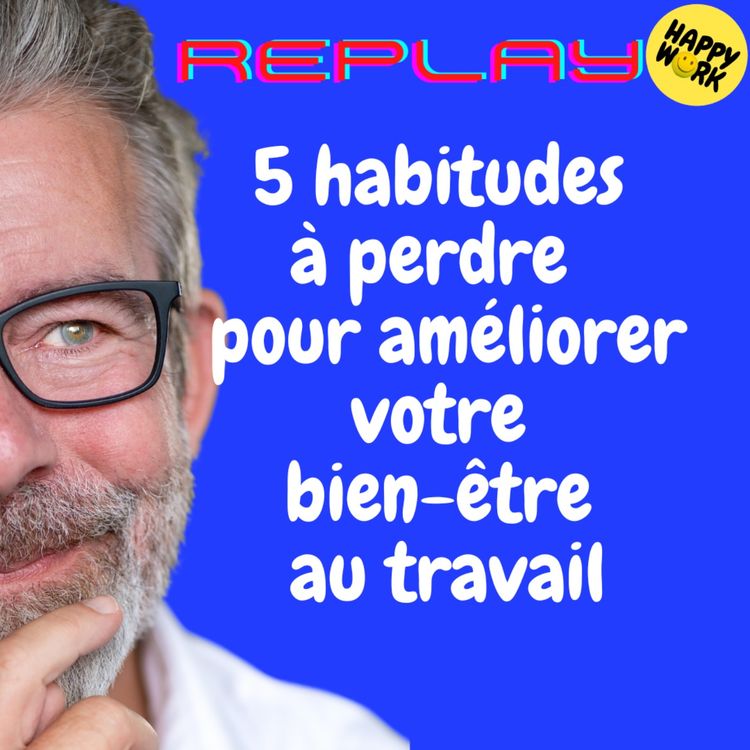 cover art for #1788 - REPLAY - 5 habitudes à perdre  pour améliorer  votre bien-être au travail