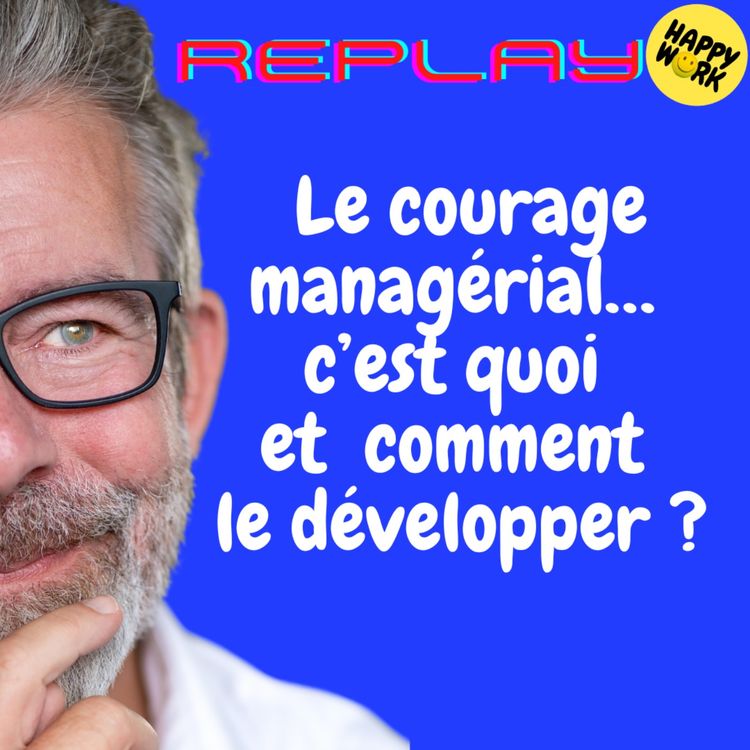 cover art for #1802 - REPLAY -  Le courage managérial… c’est quoi et  comment le développer ?