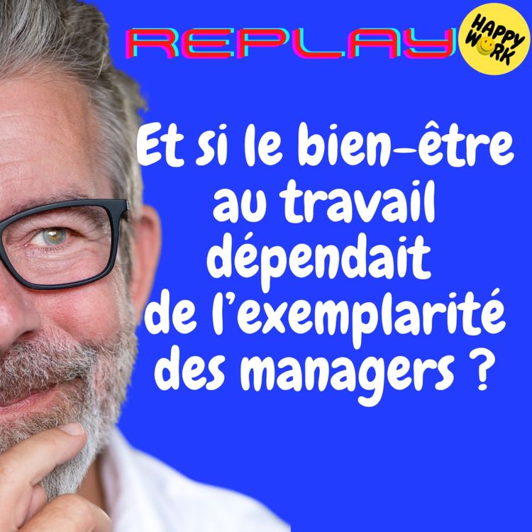 cover art for #1844 - REPLAY - Et si le bien-être au travail dépendait de l’exemplarité des managers ?