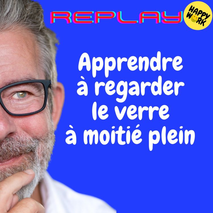 cover art for #1858 - REPLAY - Apprendre à regarder le verre à moitié plein 