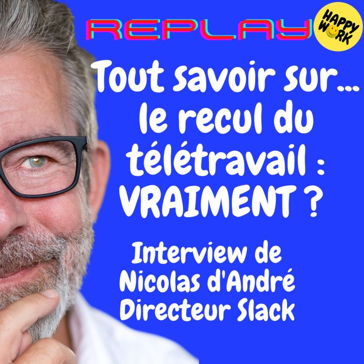 cover art for #1897 - REPLAY - Tout savoir sur... le recul du télétravail : VRAIMENT ? - Interview de Nicolas d'André - Directeur Slack