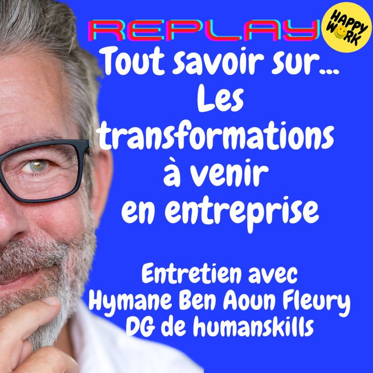 cover art for #1967 - REPLAY - Tout savoir sur... Les transformations à venir en entreprise - Entretien avec Hymane Ben Aoun Fleury - DG de humanskills