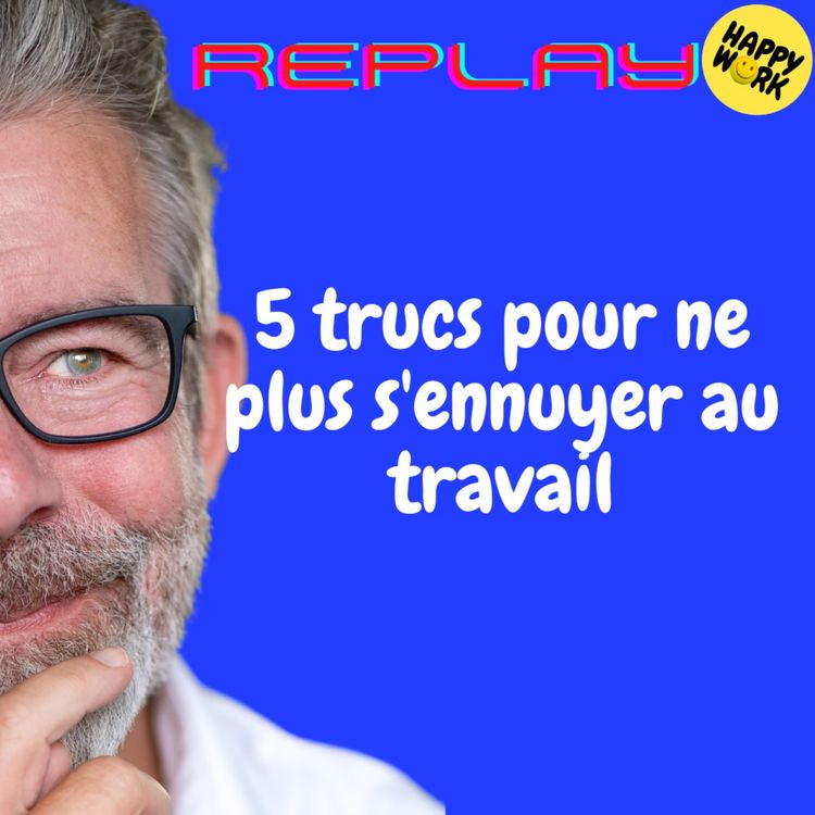 cover art for #2006 - REPLAY - 5 trucs pour ne plus s'ennuyer au travail