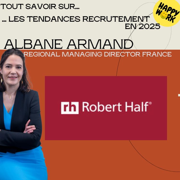 cover art for #2027 - Tout savoir sur... les tendances recrutement en 2025 - Entretien avec Albane Armand - Regional Managing Director France de Robert Half