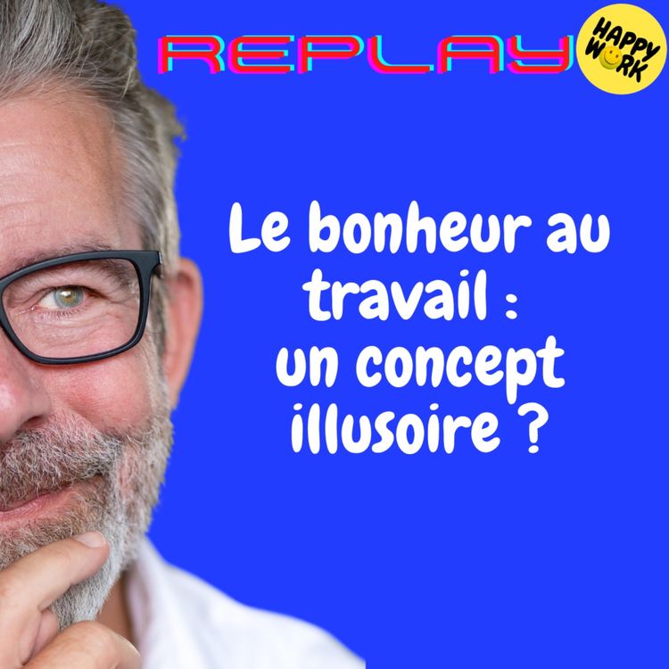 cover art for #2028 - REPLAY - Le bonheur au travail : un concept illusoire ?