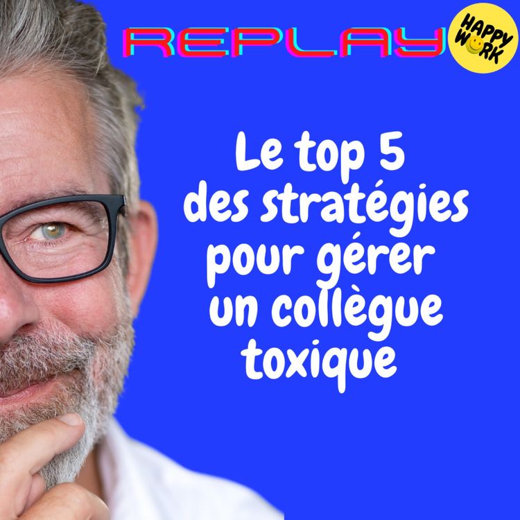 cover art for #2119 - REPLAY - Le top 5 des stratégies pour gérer un collègue toxique 