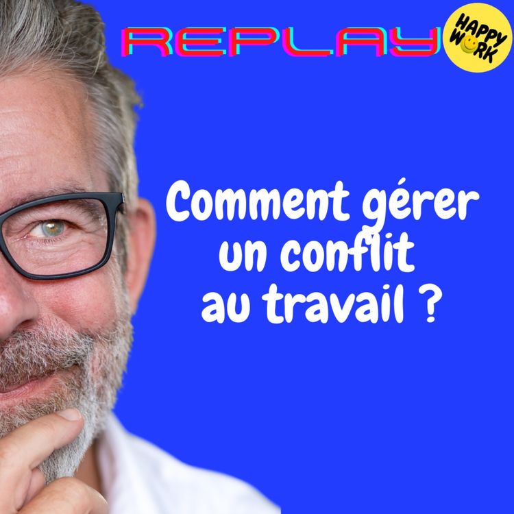 cover art for REPLAY - Comment gérer un conflit au travail ?