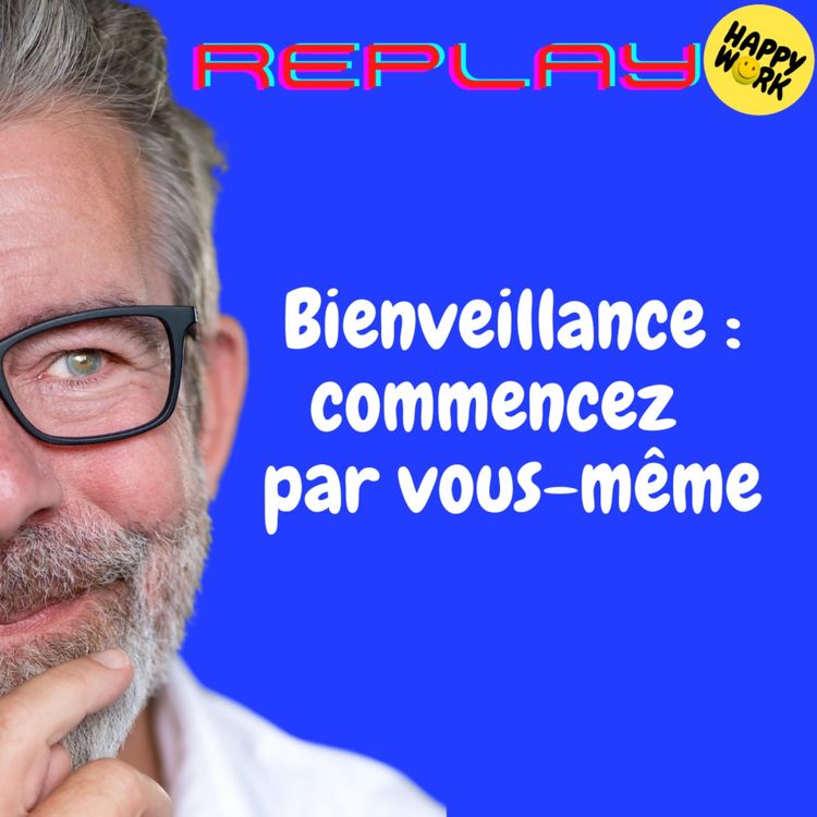 cover art for REPLAY - Bienveillance : commencez  par vous-même