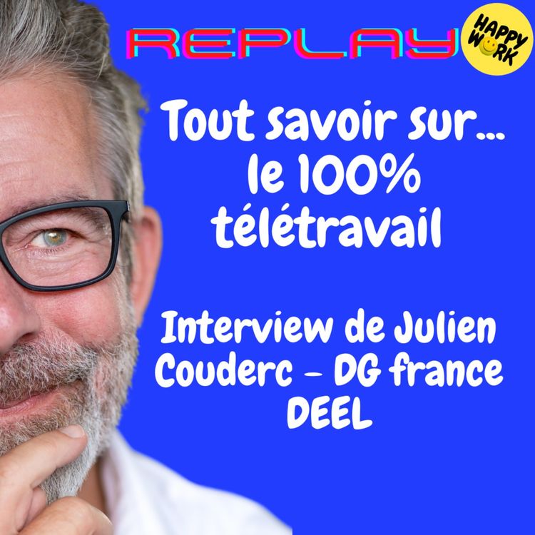 cover art for #2137 - REPLAY -  Tout savoir sur... le 100% télétravail - Interview de Julien Couderc - DG france DEEL