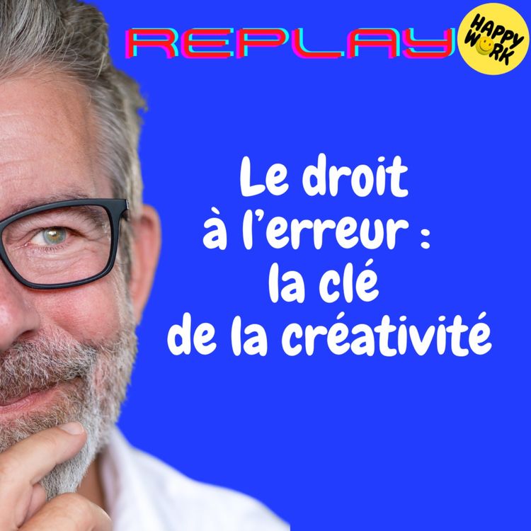 cover art for REPLAY - Le droit  à l’erreur :   la clé  de la créativité