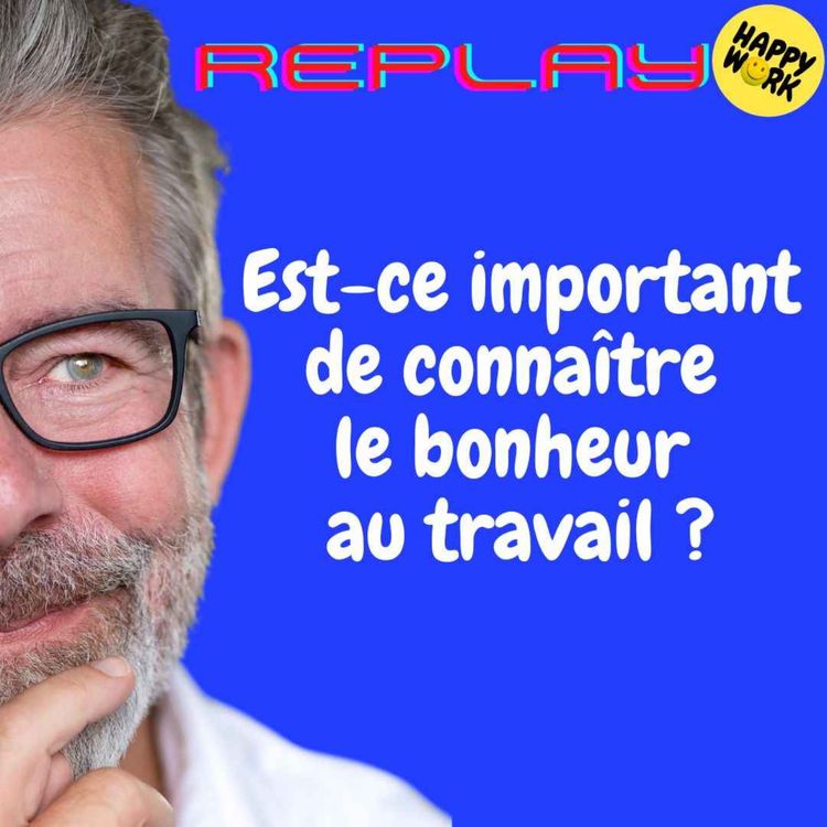 cover art for REPLAY - Est-ce important de connaître le bonheur au travail ?