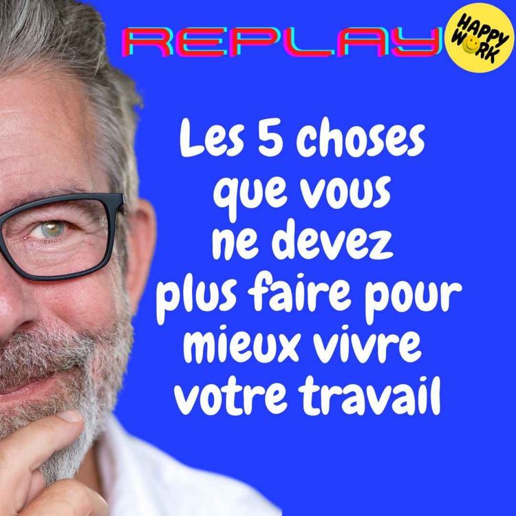 cover art for REPLAY - Les 5 choses que vous ne devez plus faire pour mieux vivre votre travail