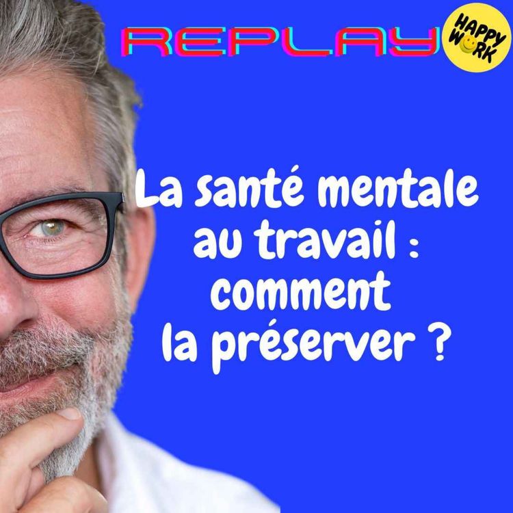 cover art for REPLAY - La santé mentale au travail : comment la préserver ?